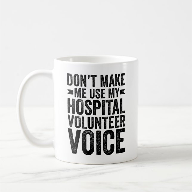 Don't Make Me Use My Hospital Volunteer Voice Coffee Mug (Left)