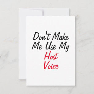 Don't Make Me Use My Host Voice  Card