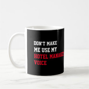Don't Make Me Use My Hotel manager Voice Coffee Mug
