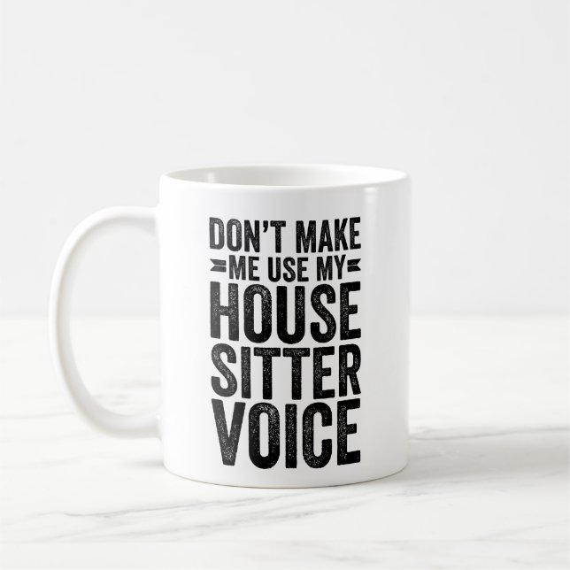 Don't Make Me Use My House Sitter Voice Coffee Mug (Left)