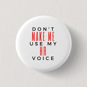 Don't Make Me Use My HR Voice 2 3 Cm Round Badge