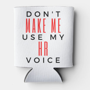 Don't Make Me Use My HR Voice 2 Can Cooler