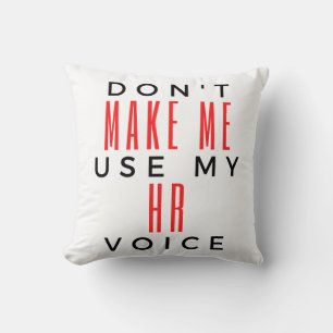 Don't Make Me Use My HR Voice 2 Cushion