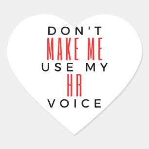 Don't Make Me Use My HR Voice 2 Heart Sticker