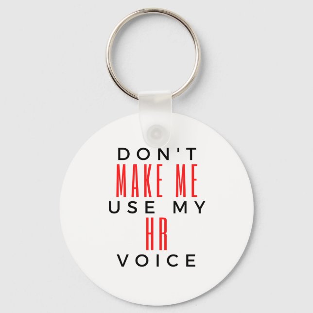 Don't Make Me Use My HR Voice 2 Key Ring (Front)