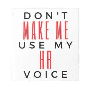 Don't Make Me Use My HR Voice 2 Notepad