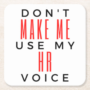 Don't Make Me Use My HR Voice 2 Square Paper Coaster