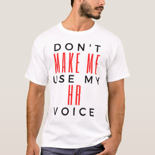 Don't Make Me Use My HR Voice 2 T-Shirt