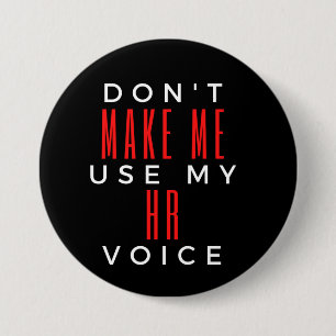 Don't Make Me Use My HR Voice 7.5 Cm Round Badge