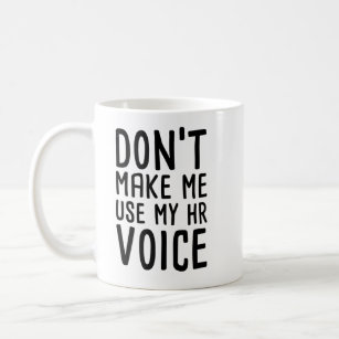 Don't Make me use my HR Voice Funny Human Resource Coffee Mug