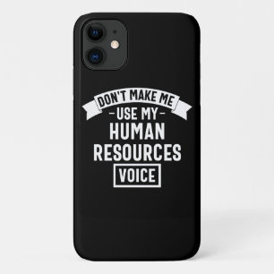 dont make me use my hr voice, funny job iPhone 11 case