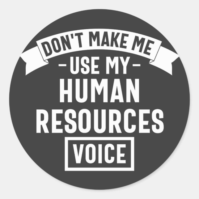 dont make me use my hr voice, funny job classic round sticker (Front)