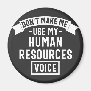 dont make me use my hr voice, funny job magnet