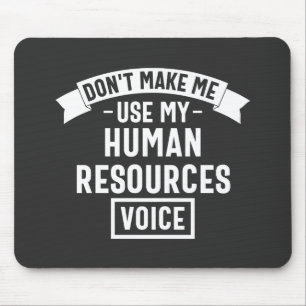 dont make me use my hr voice, funny job mouse mat