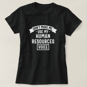 dont make me use my hr voice, funny job T-Shirt