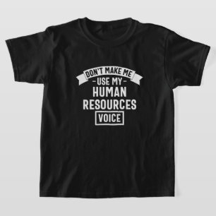 dont make me use my hr voice, funny job T-Shirt