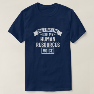 dont make me use my hr voice, funny job T-Shirt