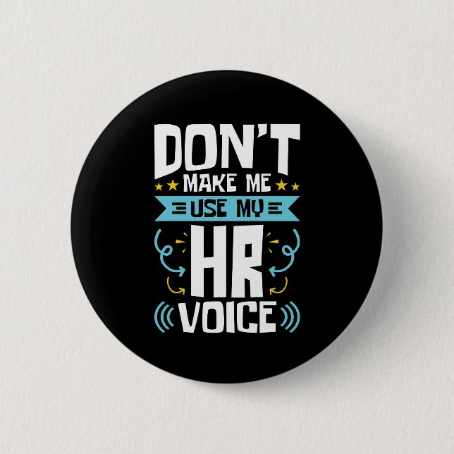 Don't Make Me Use My HR Voice Human Resources 6 Cm Round Badge (Front)