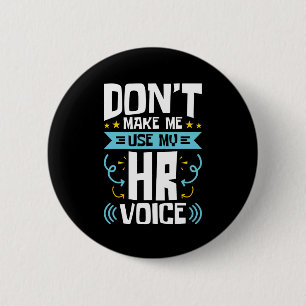 Don't Make Me Use My HR Voice Human Resources 6 Cm Round Badge