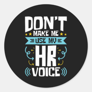 Don't Make Me Use My HR Voice Human Resources Classic Round Sticker