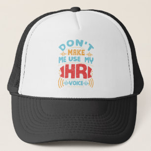 Don't Make Me Use My HR Voice Human Resources Trucker Hat