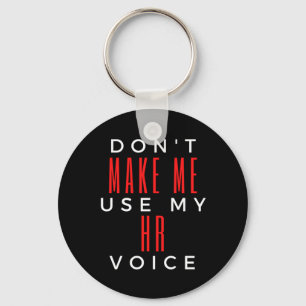 Don't Make Me Use My HR Voice Key Ring