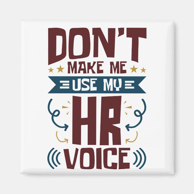Don't Make Me Use My HR Voice Magnet (Front)
