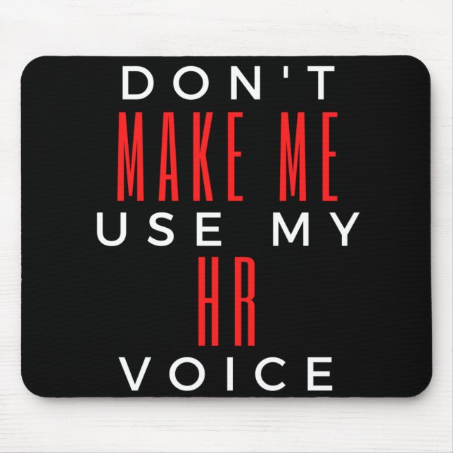 Don't Make Me Use My HR Voice Mouse Mat (Front)