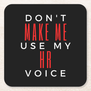 Don't Make Me Use My HR Voice Square Paper Coaster