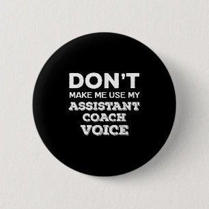 Don't Make Me Use My Istant Coach Voice Coaching Q 6 Cm Round Badge