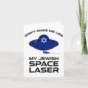 Dont Make Me Use My Jewish Space Laser  Card