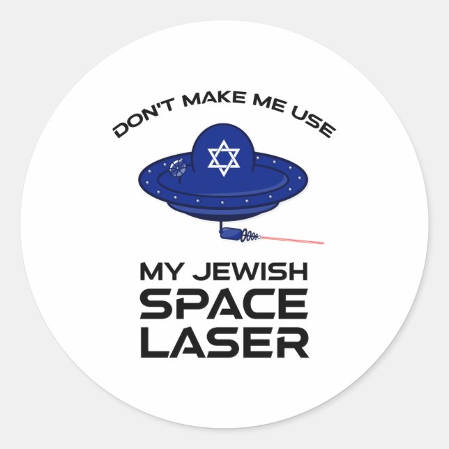 Dont Make Me Use My Jewish Space Laser  Classic Round Sticker (Front)