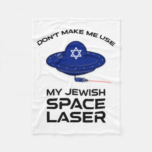 Dont Make Me Use My Jewish Space Laser  Fleece Blanket