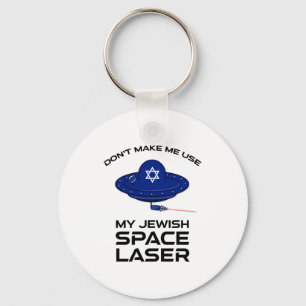 Dont Make Me Use My Jewish Space Laser  Key Ring
