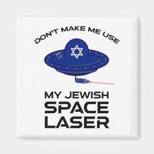 Dont Make Me Use My Jewish Space Laser Magnet