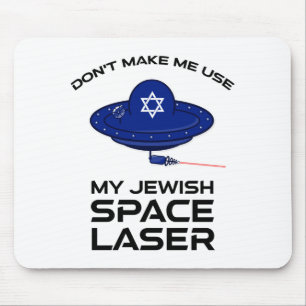 Dont Make Me Use My Jewish Space Laser  Mouse Mat