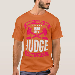 Dont Make Me Use My Judge Mum Voice T-Shirt