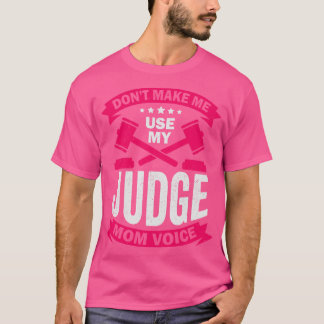 Dont Make Me Use My Judge Mum Voice T-Shirt