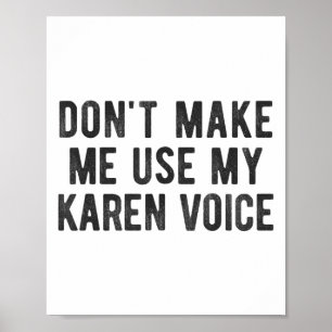 Don't Make Me Use My Karen Voice Sarcastic Quote S Poster