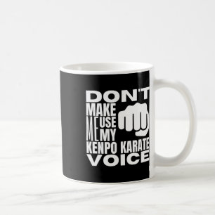 Don't Make Me Use My Kenpo Karate Voice Funny Amer Coffee Mug
