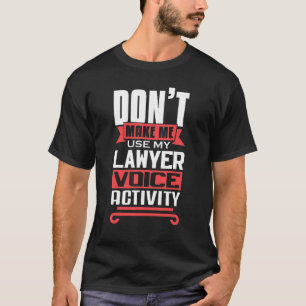 Don't Make Me Use My Lawyer Voice Activity Future T-Shirt