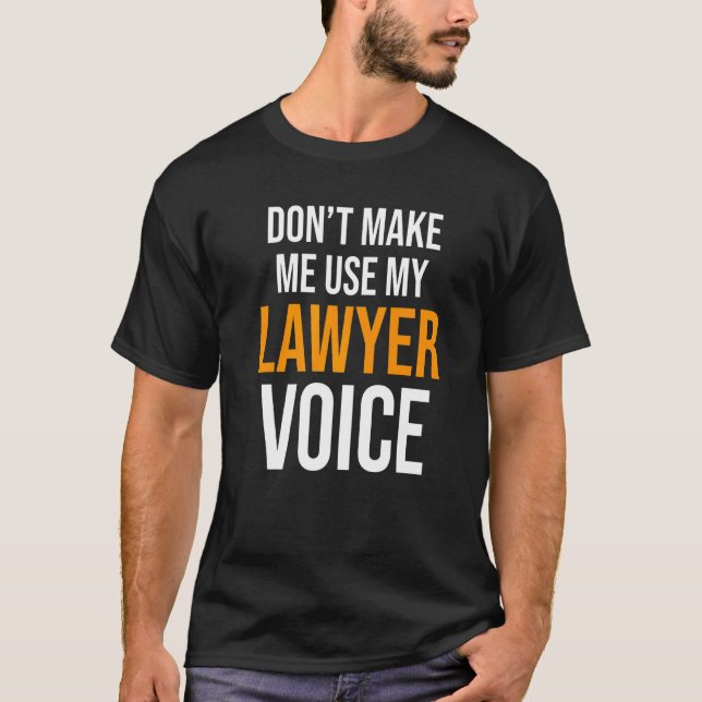 Don't Make Me Use My Lawyer Voice Attorney Law T-Shirt (Front)