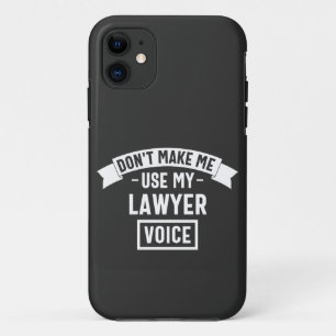 Don't make me use my lawyer voice iPhone 11 case