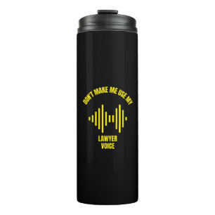 Don't make me use my lawyer voice funny career hob thermal tumbler
