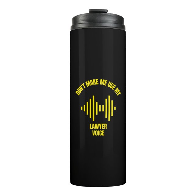 Don't make me use my lawyer voice funny career hob thermal tumbler (Front)