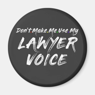 Don't Make Me Use My Lawyer Voice Magnet