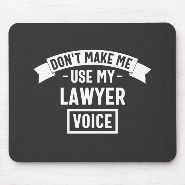 Don't make me use my lawyer voice mouse mat (Front)