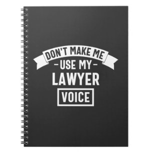 Don't make me use my lawyer voice notebook