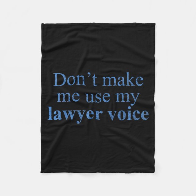 Dont Make Me Use My Lawyer Voice Shirt Gift Lawyer Fleece Blanket (Front)