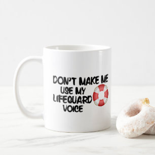 Don't Make Me Use My Lifeguard Voice Coffee Mug